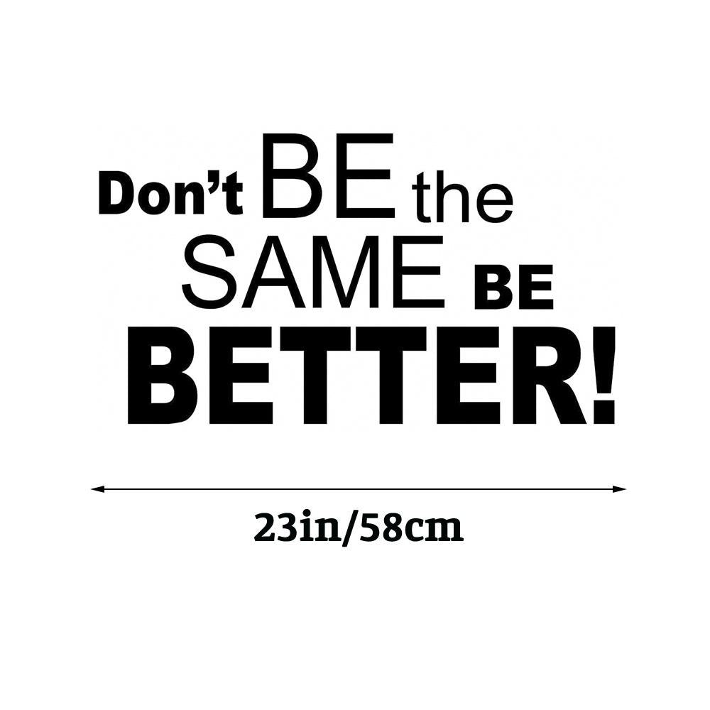 Don't be the same be better Inspirational Quote Wall Sticker Decal for Home Living Room Bedroom Family Wall Art Decor black