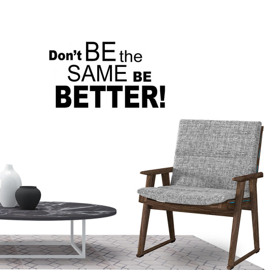 Don't be the same be better Inspirational Quote Wall Sticker Decal for Home Living Room Bedroom Family Wall Art Decor black