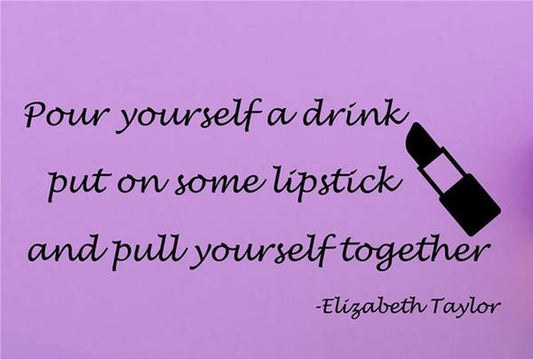 Pour Yourself a Drink Put on Some Lipstick Pull Yourself Together Living Room Home Schools Offices Vinyl Carving Wall Decal Sticker for Home Window Decoration