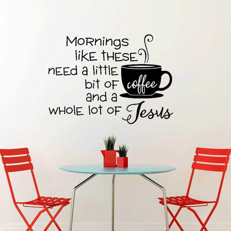 New Brand 59.9CM*43CM Mornings Like These Need a Little Bit of Coffee and Jesus Art Decor  PVC Wall Sticker  W1-581