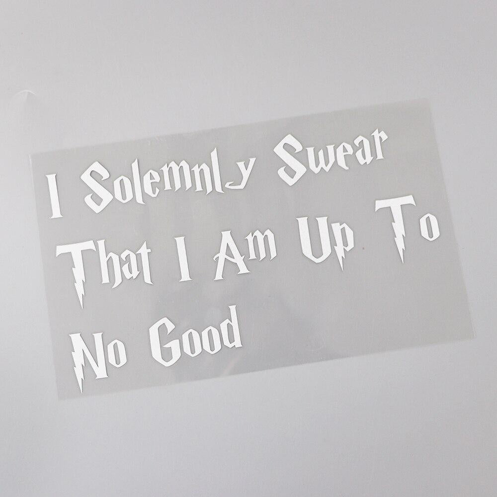 18.4CM* 11CM Interesting I Solemnly Swear That I Am Up To No Good Vinyl Funny And Humorous Words Car Sticker