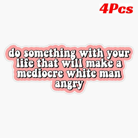 4X Do Something with Your Life That Will Make A Mediocre White Man Angry Bumper Sticker Vinyl Decal 5 Inches