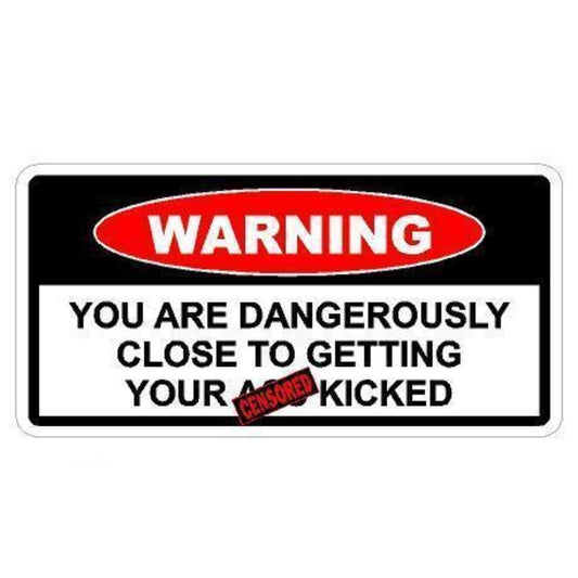 3X Toolbox Funny Warning Sticker YOU ARE DANGEROUSLY CLOSE TO GETTING YOUR A** KICK