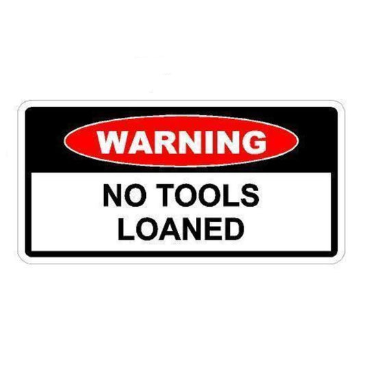 3X Toolbox STICKER Funny Warning Sticker -NO TOOLS LOANED