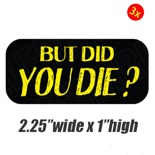 3X Hard Hat Stickers BUT DID YOU DIE? Funny Construction Decals Quote Vinyl safety