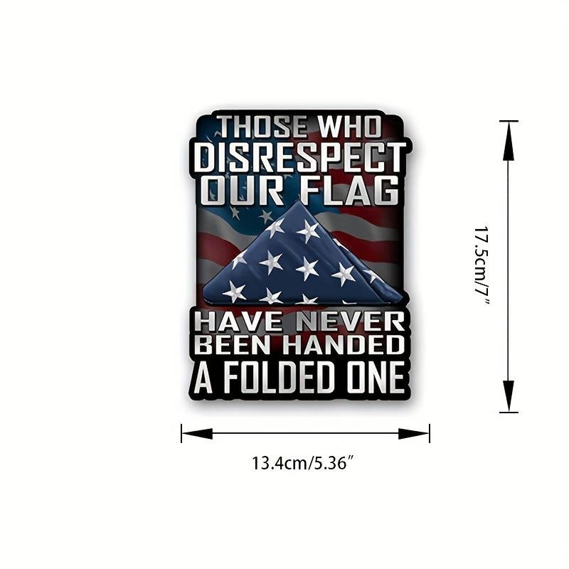 Those Who Disrespect Our Flag Have Never Been Handed A Folded One Decal For Cars, Trucks, Motorcycles, Boats Laptops Car Accessories