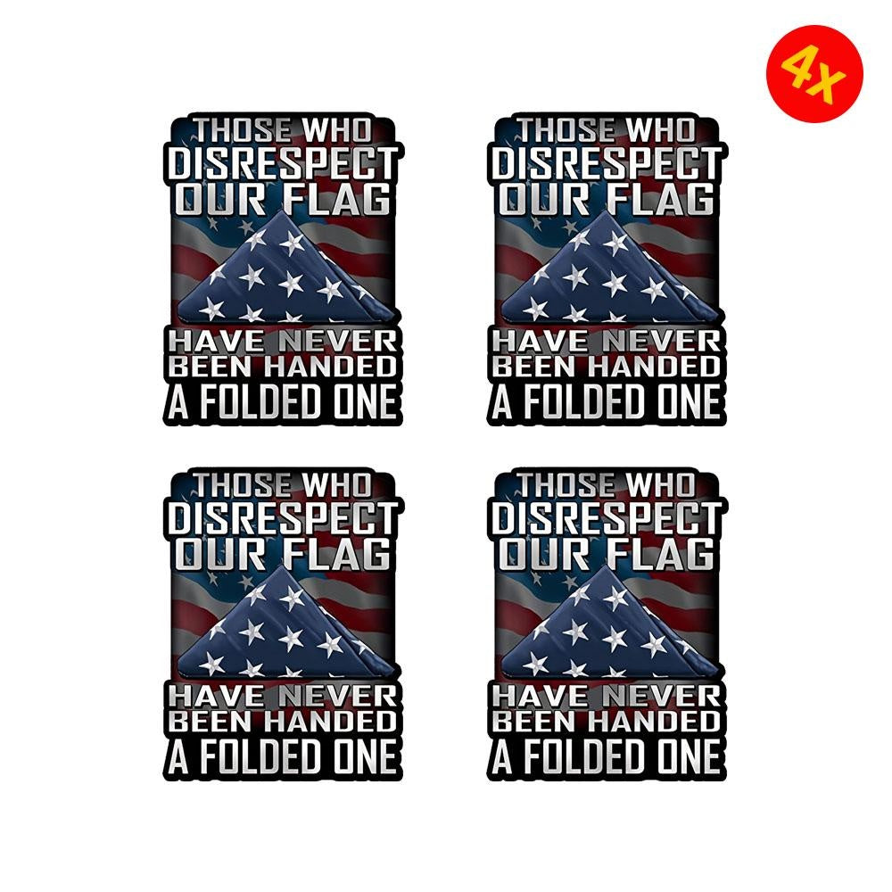 Those Who Disrespect Our Flag Have Never Been Handed A Folded One Decal For Cars, Trucks, Motorcycles, Boats Laptops Car Accessories